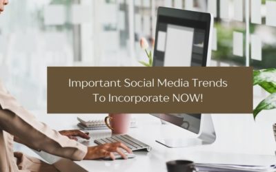 Important Social Media Trends to Incorporate NOW